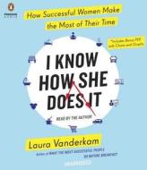I Know How She Does It: How Successful Women Make the Most of Their Time di Laura VanderKam edito da Penguin Audiobooks