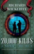 20,000 Kilos Under the Sea di Richard Wickliffe edito da Cortero Publishing