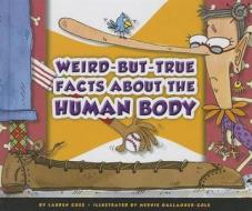 Weird-But-True Facts about the Human Body di Lauren Coss edito da Child's World