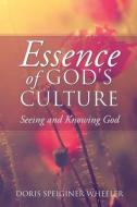 Essence of God's Culture di Doris Speiginer Wheeler edito da XULON PR