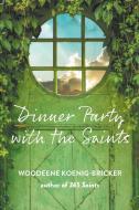 Dinner Party with the Saints di Woodeene Koenig-Bricker edito da PARACLETE PR