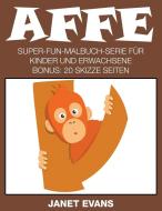 Affe: Super-Fun-Malbuch-Serie für Kinder und Erwachsene (Bonus: 20 Skizze Seiten) di Janet Evans edito da WAHIDA CLARK PRESENTS PUB