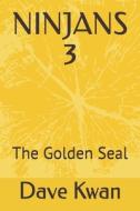 NINJANS 3: THE GOLDEN SEAL di DAVE KWAN edito da LIGHTNING SOURCE UK LTD