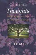 Collected Thoughts: Meditations on Life in the 21st Century di Peter Marx edito da LIGHTNING SOURCE INC