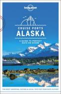 Lonely Planet Cruise Ports Alaska di Lonely Planet, Brendan Sainsbury, Catherine Bodry, Adam Karlin, John Lee, Becky Ohlsen edito da Lonely Planet Global Limited
