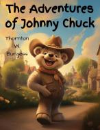 The Adventures of Johnny Chuck di Thornton W. Burgess edito da Magic Publisher