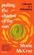Pulling The Chariot Of The Sun di Shane McCrae edito da Canongate Books