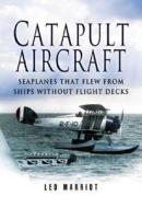 Catapult Aircraft di Leo Marriott edito da Pen & Sword Books Ltd