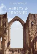 Abbeys and Priories di Glyn Coppack edito da Amberley Publishing