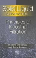 Solid/ Liquid Separation: Principles of Industrial Filtration di Stephen Tarleton, Richard Wakeman edito da ELSEVIER SCIENCE & TECHNOLOGY