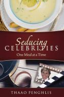Seducing Celebrities One Meal at a Time di Thaao Penghlis edito da J.T. Colby & Company, Inc.