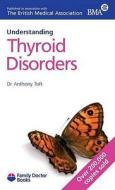 Understanding Thyroid Disorders di Anthony Toft edito da Family Doctor Publications Ltd