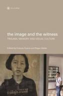 The Image And The Witness - Trauma, Memory, And Visual Culture di Frances Guerin, Roger Hallas edito da Wallflower Press