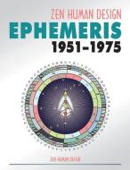 ZEN HUMAN DESIGN EPHEMERIS 1951 - 1975 di CHAITANYO edito da LIGHTNING SOURCE UK LTD