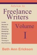 Advice to Freelance Writers di Beth Ann Erickson edito da Filbert Publishing