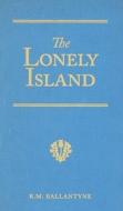 The Lonely Island: The Refuge of the Mutineers di Robert Michael Ballantyne edito da Vision Forum