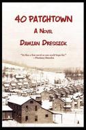 40 Patchtown di Damian Dressick edito da BOTTOM DOG PR