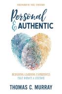 Personal & Authentic: Designing Learning Experiences That Impact a Lifetime di Thomas C. Murray edito da LIGHTNING SOURCE INC