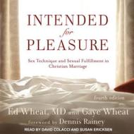 Intended for Pleasure: Sex Technique and Sexual Fulfillment in Christian Marriage di Ed Wheat, Gaye Wheat edito da Tantor Audio