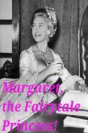 Margaret, the Fairytale Princess!: Platinum Anniversary Edition di Arthur Miller edito da Createspace Independent Publishing Platform