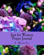 Just for Women Prayer Journal 6 Months di Tony a. Smith edito da Createspace Independent Publishing Platform