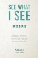 See What I See di Greg Gerke edito da Splice