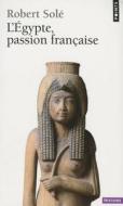 Egypte, Passion Franaise(l') di Robert Sol' edito da CONTEMPORARY FRENCH FICTION