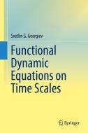 Functional Dynamic Equations on Time Scales di Svetlin G. Georgiev edito da Springer-Verlag GmbH