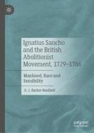 Ignatius Sancho and the British Abolitionist Movement, 1729-1786 di G. J. Barker-Benfield edito da Springer Nature Switzerland