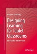 Designing Learning for Tablet Classrooms di Donovan R. Walling edito da Springer-Verlag GmbH
