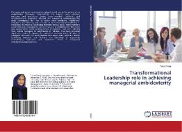 Transformational Leadership role in achieving managerial ambidexterity di Tuba Ghani edito da LAP Lambert Academic Publishing