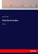 Club Life of London di John Timbs edito da hansebooks