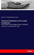 Centennial Celebration of the United Presbyterian di Salem United Presbyterian Church edito da hansebooks