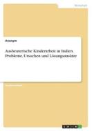 Ausbeuterische Kinderarbeit in Indien. Probleme, Ursachen und Lösungsansätze di Anonym edito da GRIN Verlag