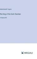 The King of the Dark Chamber di Rabindranath Tagore edito da Megali Verlag
