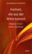 Freiheit, die aus der Mitte kommt di Klemens Schaupp edito da Echter Verlag GmbH