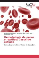 Hematología de peces y reptiles: Casos de estudio di Javier Alvarez-Mendoza, Elsa María Tamez Cantú, Jesús Montemayor Leal edito da EAE