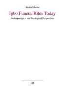 Igbo Funeral Rites Today: Anthropological and Theological Perspectives di Echema, Austin Echema edito da Lit Verlag