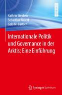 Internationale Politik und Governance in der Arktis: Eine Einführung di Kathrin Stephen, Sebastian Knecht, Golo M. Bartsch edito da Springer-Verlag GmbH