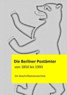 Die Berliner Postämter von 1850 bis 1993 edito da Books on Demand