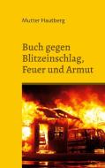 Buch gegen Blitzeinschlag, Feuer und Armut di Mutter Hautberg edito da Books on Demand