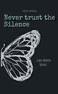 Never trust the Silence di Jule-Marie Maier edito da Books on Demand