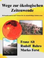Wege zur ökologischen Zeitenwende di Franz Alt, Rudolf Bahro, Marko Ferst edito da Books on Demand
