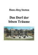Das Dorf der bösen Träume di Hans-Jörg Stetten edito da Books on Demand