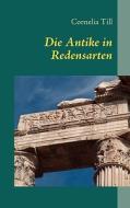 Die Antike In Redensarten di Cornelia Till edito da Books On Demand