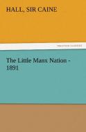 The Little Manx Nation - 1891 di Sir Hall Caine edito da TREDITION CLASSICS