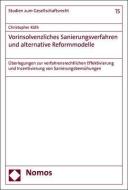 Vorinsolvenzliches Sanierungsverfahren und alternative Reformmodelle di Christopher Köth edito da Nomos Verlagsges.MBH + Co