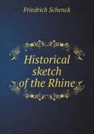 Historical Sketch Of The Rhine di Friedrich Schenck edito da Book On Demand Ltd.