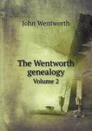 The Wentworth Genealogy Volume 2 di John Wentworth edito da Book On Demand Ltd.