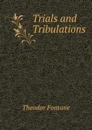 Trials And Tribulations di Theodor Fontane edito da Book On Demand Ltd.
